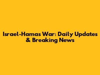 Israel-Hamas War: Daily Updates & Breaking News