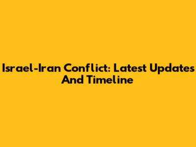 Israel-Iran Conflict: Latest Updates And Timeline