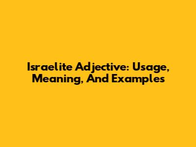 Israelite Adjective: Usage, Meaning, And Examples