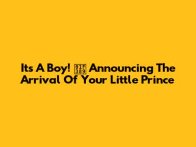 It's A Boy! 🎉 Announcing The Arrival Of Your Little Prince