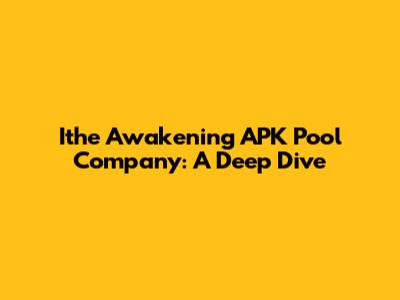 Ithe Awakening APK Pool Company: A Deep Dive