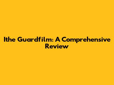 Ithe Guardfilm: A Comprehensive Review