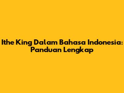 Ithe King Dalam Bahasa Indonesia: Panduan Lengkap