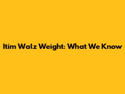 Itim Walz Weight: What We Know