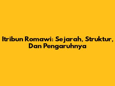 Itribun Romawi: Sejarah, Struktur, Dan Pengaruhnya