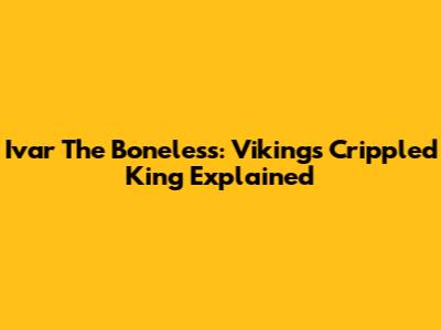 Ivar The Boneless: Vikings' Crippled King Explained