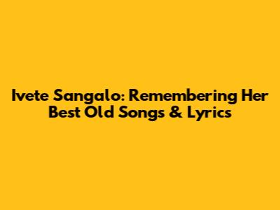 Ivete Sangalo: Remembering Her Best Old Songs & Lyrics