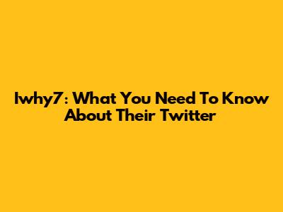 Iwhy7: What You Need To Know About Their Twitter