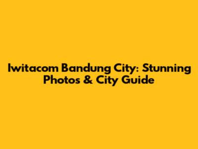 Iwitacom Bandung City: Stunning Photos & City Guide