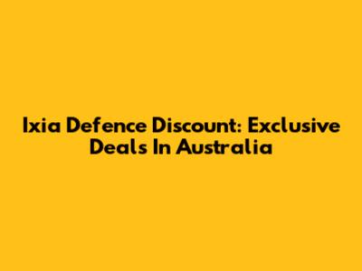 Ixia Defence Discount: Exclusive Deals In Australia