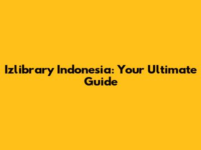 Izlibrary Indonesia: Your Ultimate Guide