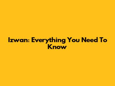 Izwan: Everything You Need To Know