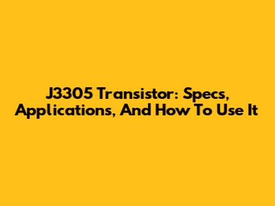 J3305 Transistor: Specs, Applications, And How To Use It