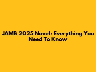 JAMB 2025 Novel: Everything You Need To Know