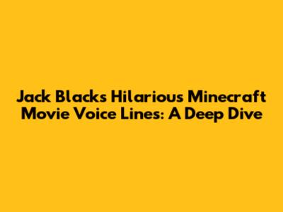 Jack Black's Hilarious Minecraft Movie Voice Lines: A Deep Dive