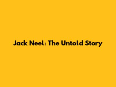 Jack Neel: The Untold Story