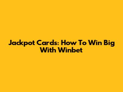 Jackpot Cards: How To Win Big With Winbet