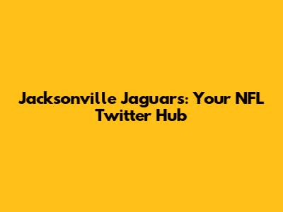 Jacksonville Jaguars: Your NFL Twitter Hub