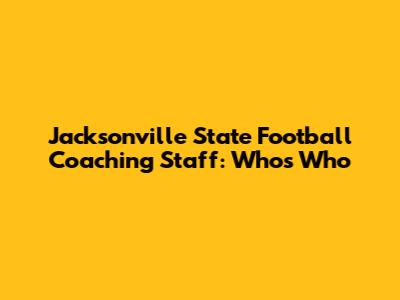 Jacksonville State Football Coaching Staff: Who's Who