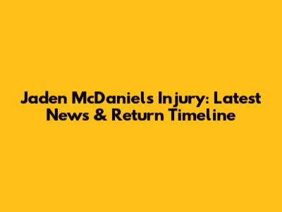 Jaden McDaniels Injury: Latest News & Return Timeline