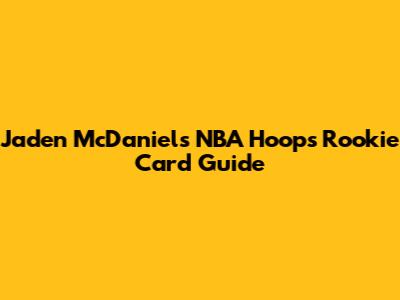 Jaden McDaniels NBA Hoops Rookie Card Guide