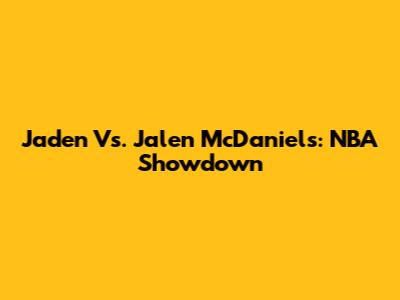 Jaden Vs. Jalen McDaniels: NBA Showdown