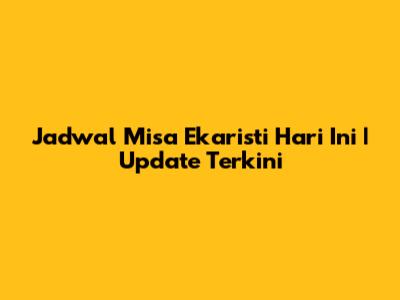 Jadwal Misa Ekaristi Hari Ini | Update Terkini