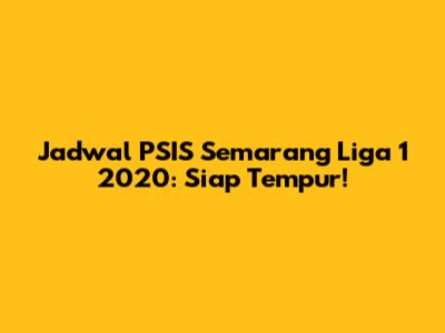 Jadwal PSIS Semarang Liga 1 2020: Siap Tempur!