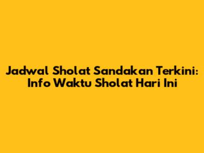Jadwal Sholat Sandakan Terkini: Info Waktu Sholat Hari Ini