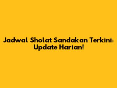Jadwal Sholat Sandakan Terkini: Update Harian!
