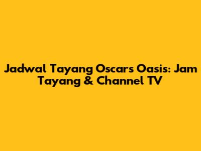 Jadwal Tayang Oscar's Oasis: Jam Tayang & Channel TV