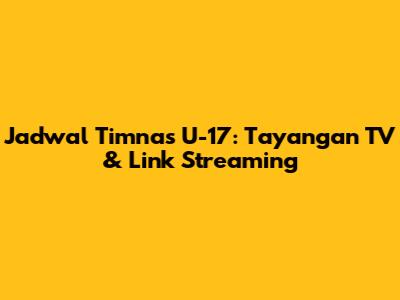 Jadwal Timnas U-17: Tayangan TV & Link Streaming