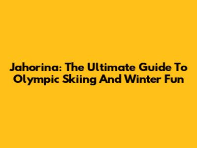 Jahorina: The Ultimate Guide To Olympic Skiing And Winter Fun