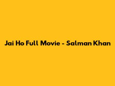 Jai Ho Full Movie - Salman Khan