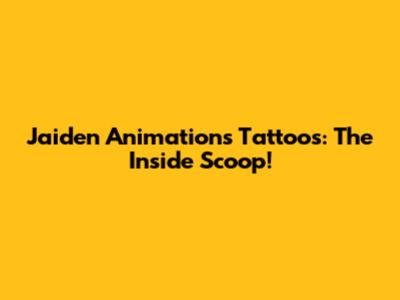 Jaiden Animations' Tattoos: The Inside Scoop!