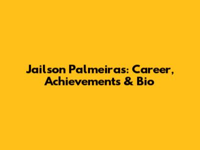 Jailson Palmeiras: Career, Achievements & Bio