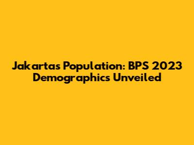 Jakarta's Population: BPS 2023 Demographics Unveiled