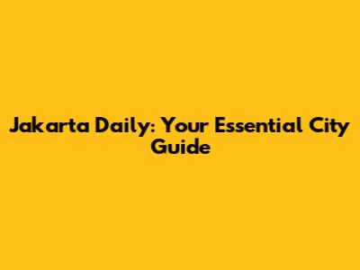 Jakarta Daily: Your Essential City Guide