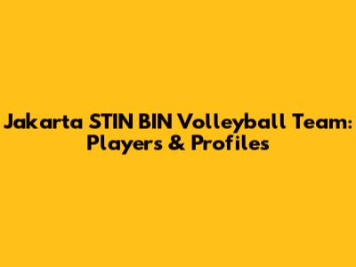 Jakarta STIN BIN Volleyball Team: Players & Profiles