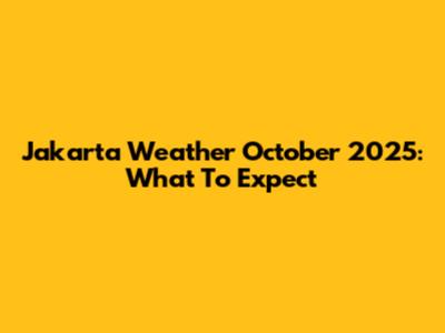 Jakarta Weather October 2025: What To Expect
