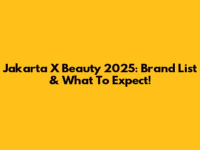 Jakarta X Beauty 2025: Brand List & What To Expect!