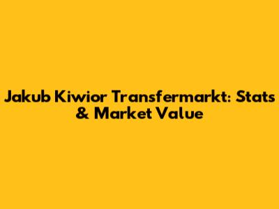 Jakub Kiwior Transfermarkt: Stats & Market Value