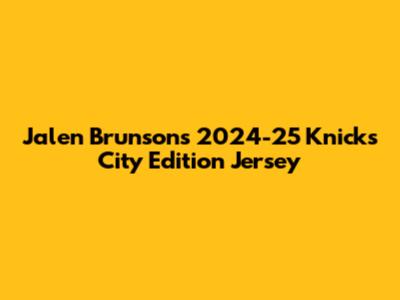 Jalen Brunson's 2024-25 Knicks City Edition Jersey