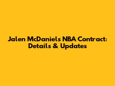 Jalen McDaniels' NBA Contract: Details & Updates