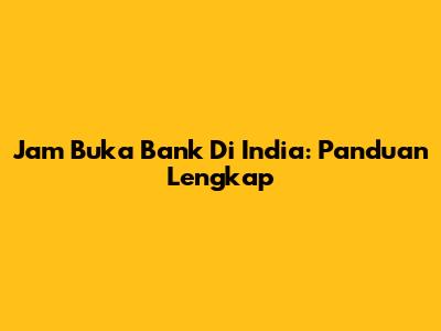 Jam Buka Bank Di India: Panduan Lengkap