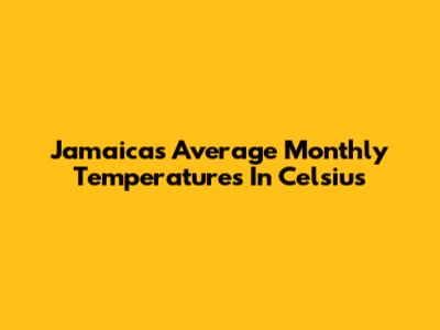 Jamaica's Average Monthly Temperatures In Celsius