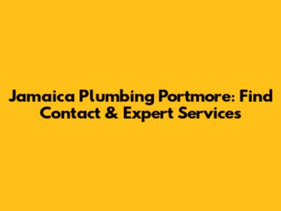 Jamaica Plumbing Portmore: Find Contact & Expert Services