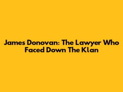 James Donovan: The Lawyer Who Faced Down The Klan