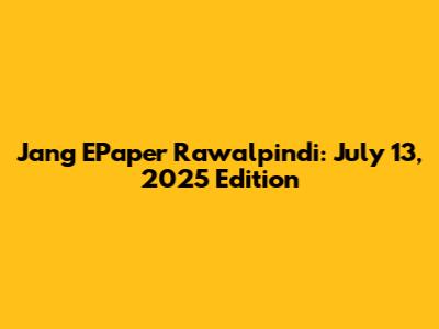 Jang EPaper Rawalpindi: July 13, 2025 Edition