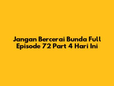 Jangan Bercerai Bunda Full Episode 72 Part 4 Hari Ini